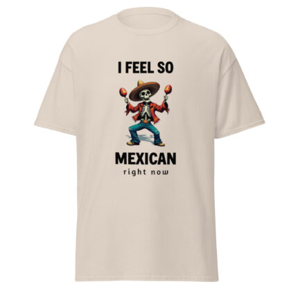 I feel so Mexican right now - Cinco de Mayo T-shirt