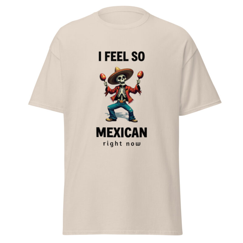 I feel so Mexican right now - Cinco de Mayo T-shirt