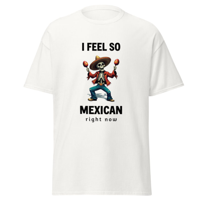 I feel so Mexican right now - Cinco de Mayo T-shirt - Image 4