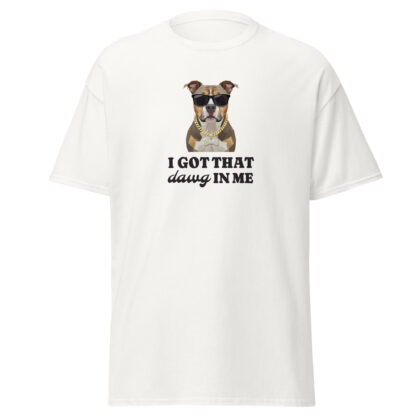 I Got That Dawg In Me – Unisex classic tee